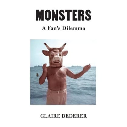 A picture of the cover of Monsters, A Fan's Dilemma by Claire Dederer. It shows a man standing in front of the ocean. He's wearing swimming trunks and a huge papier maché bulls head over his own head