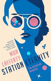 A picture of the cover of Station Eternity by Mur Lafferty. The image is a stylized woman's face with stars, a bee, and she's wearing glasses that seem to reflect planets and insects.